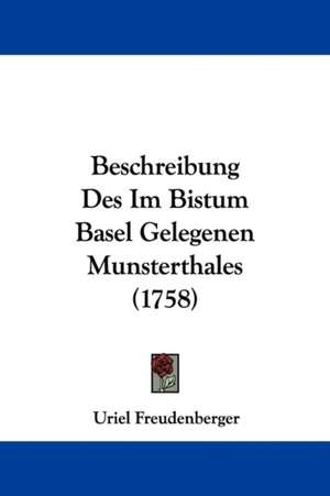 Beschreibung Des Im Bistum Basel Gelegenen Munsterthales (1758) de Uriel Freudenberger