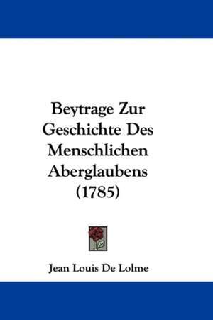 Beytrage Zur Geschichte Des Menschlichen Aberglaubens (1785) de Jean Louis De Lolme