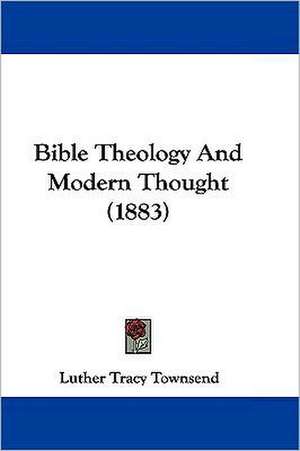 Bible Theology And Modern Thought (1883) de Luther Tracy Townsend