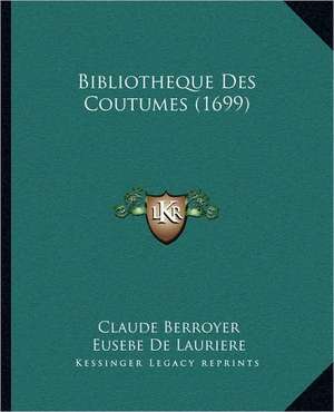 Bibliotheque Des Coutumes (1699) de Claude Berroyer