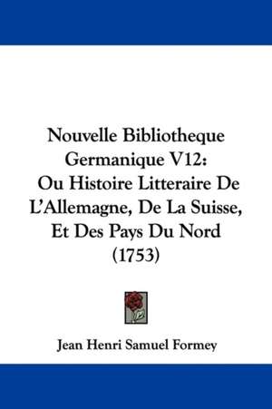 Nouvelle Bibliotheque Germanique V12 de Jean Henri Samuel Formey