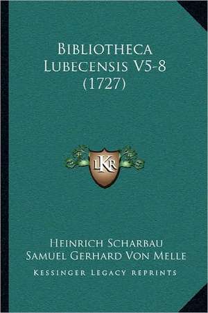 Bibliotheca Lubecensis V5-8 (1727) de Heinrich Scharbau