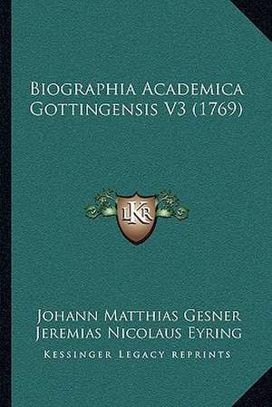 Biographia Academica Gottingensis V3 (1769) de Johann Matthias Gesner