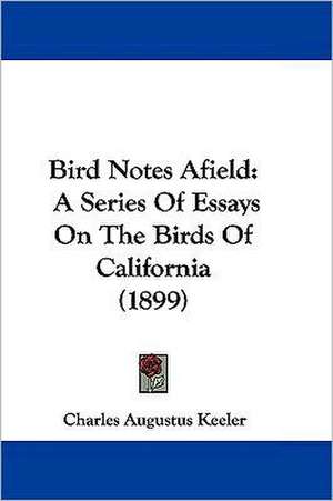 Bird Notes Afield de Charles Augustus Keeler