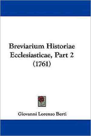 Breviarium Historiae Ecclesiasticae, Part 2 (1761) de Giovanni Lorenzo Berti