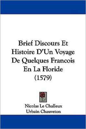 Brief Discours Et Histoire D'Un Voyage De Quelques Francois En La Floride (1579) de Nicolas Le Challeux