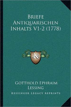 Briefe Antiquarischen Inhalts V1-2 (1778) de Gotthold Ephraim Lessing