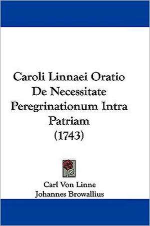 Caroli Linnaei Oratio De Necessitate Peregrinationum Intra Patriam (1743) de Carl Von Linne