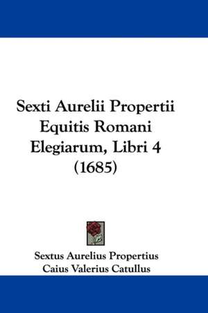 Sexti Aurelii Propertii Equitis Romani Elegiarum, Libri 4 (1685) de Sextus Aurelius Propertius