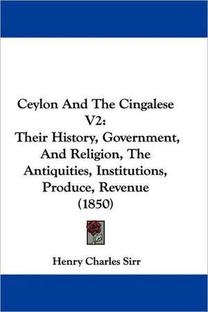 Ceylon And The Cingalese V2 de Henry Charles Sirr