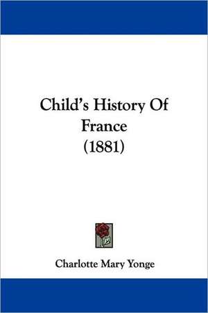 Child's History Of France (1881) de Charlotte Mary Yonge