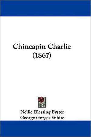 Chincapin Charlie (1867) de Nellie Blessing Eyster