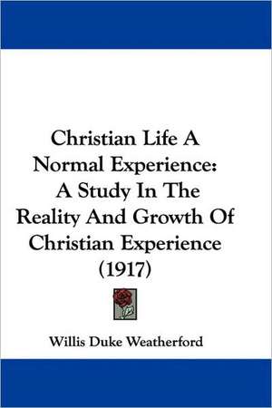 Christian Life A Normal Experience de Willis Duke Weatherford