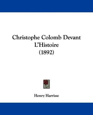 Christophe Colomb Devant L'Histoire (1892) de Henry Harrisse