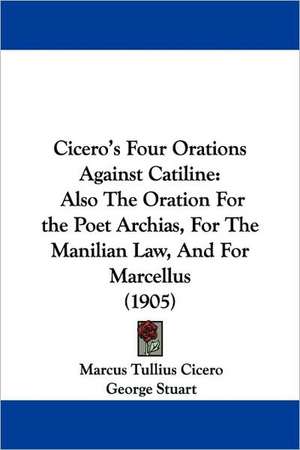 Cicero's Four Orations Against Catiline de Marcus Tullius Cicero