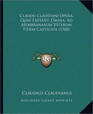 Claudii Claudiani Opera, Quae Exstant, Omnia, Ad Membranarum Veterum Fidem Castigata (1760) de Claudius Claudianus