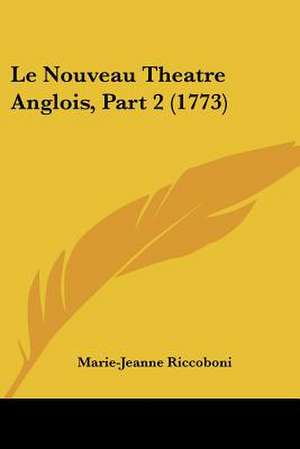 Le Nouveau Theatre Anglois, Part 2 (1773) de Marie-Jeanne Riccoboni