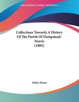 Collections Towards A History Of The Parish Of Hampstead-Norris (1885) de Walter Money