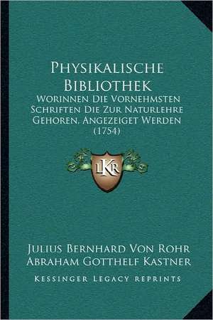 Physikalische Bibliothek de Julius Bernhard Von Rohr