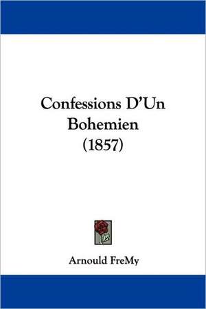 Confessions D'Un Bohemien (1857) de Arnould Fremy