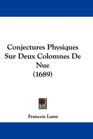 Conjectures Physiques Sur Deux Colomnes De Nue (1689) de Francois Lamy