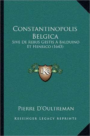 Constantinopolis Belgica de Pierre D'Oultreman