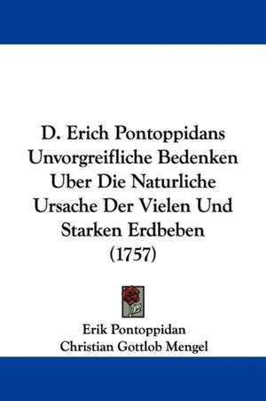 D. Erich Pontoppidans Unvorgreifliche Bedenken Uber Die Naturliche Ursache Der Vielen Und Starken Erdbeben (1757) de Erik Pontoppidan