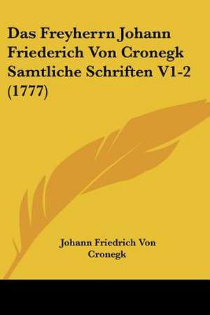 Das Freyherrn Johann Friederich Von Cronegk Samtliche Schriften V1-2 (1777) de Johann Friedrich Von Cronegk