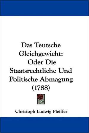 Das Teutsche Gleichgewicht de Christoph Ludwig Pfeiffer