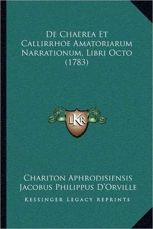 de Chaerea Et Callirrhoe Amatoriarum Narrationum, Libri Octo (1783) de Chariton Aphrodisiensis