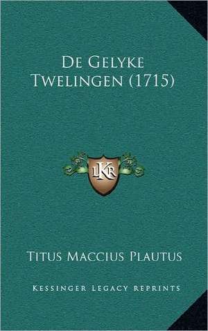 De Gelyke Twelingen (1715) de Titus Maccius Plautus