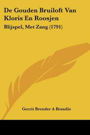 De Gouden Bruiloft Van Kloris En Roosjen de Gerrit Brender A Brandis