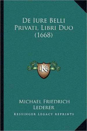 De Iure Belli Privati, Libri Duo (1668) de Michael Friedrich Lederer