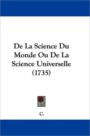 De La Science Du Monde Ou De La Science Universelle (1735) de C.