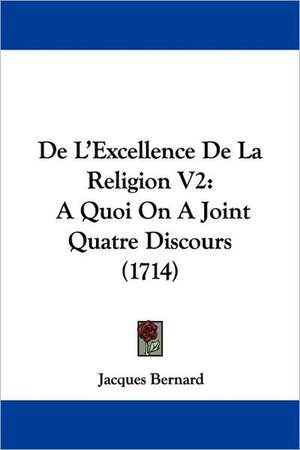 De L'Excellence De La Religion V2 de Jacques Bernard