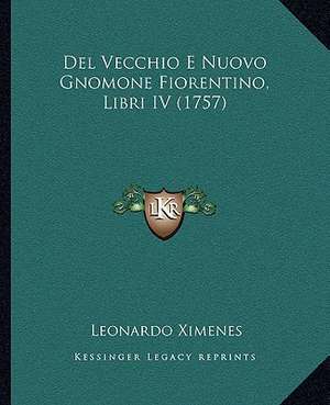 Del Vecchio E Nuovo Gnomone Fiorentino, Libri IV (1757) de Leonardo Ximenes