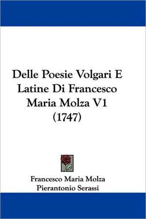 Delle Poesie Volgari E Latine Di Francesco Maria Molza V1 (1747) de Francesco Maria Molza