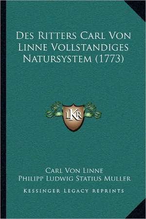 Des Ritters Carl Von Linne Vollstandiges Natursystem (1773) de Carl Von Linne