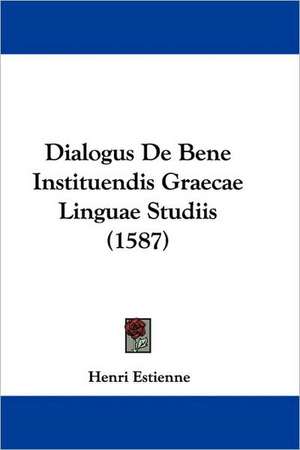 Dialogus De Bene Instituendis Graecae Linguae Studiis (1587) de Henri Estienne