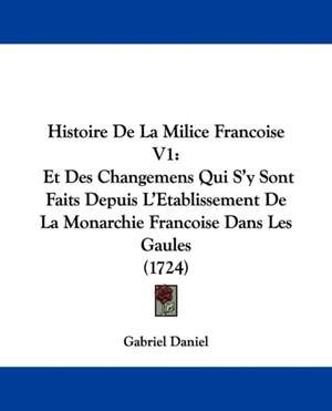 Histoire De La Milice Francoise V1 de Gabriel Daniel