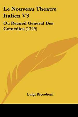 Le Nouveau Theatre Italien V3 de Luigi Riccoboni