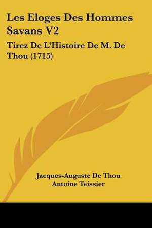 Les Eloges Des Hommes Savans V2 de Jacques-Auguste De Thou