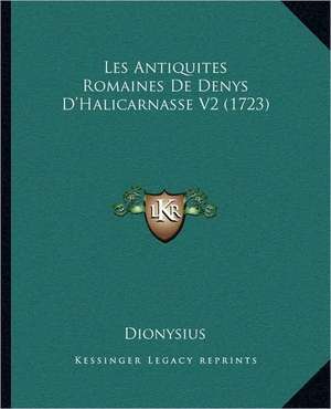 Les Antiquites Romaines De Denys D'Halicarnasse V2 (1723) de Dionysius