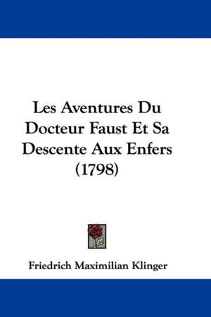 Les Aventures Du Docteur Faust Et Sa Descente Aux Enfers (1798) de Friedrich Maximilian Klinger