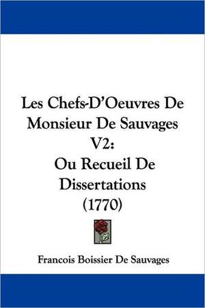 Les Chefs-D'Oeuvres De Monsieur De Sauvages V2 de Francois Boissier De Sauvages