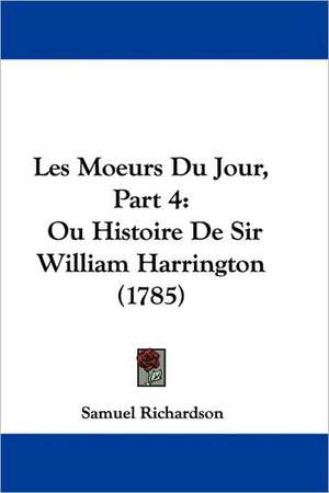 Les Moeurs Du Jour, Part 4 de Samuel Richardson