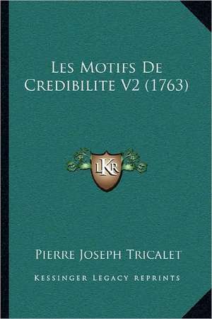 Les Motifs De Credibilite V2 (1763) de Pierre Joseph Tricalet