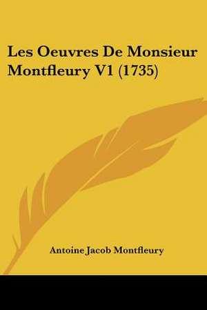 Les Oeuvres De Monsieur Montfleury V1 (1735) de Antoine Jacob Montfleury