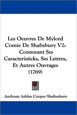 Les Oeuvres De Mylord Comte De Shaftsbury V2 de Anthony Ashley Cooper Shaftesbury