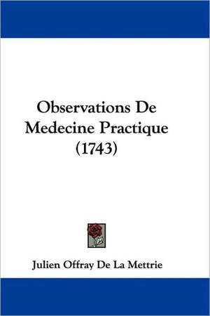 Observations De Medecine Practique (1743) de Julien Offray De La Mettrie